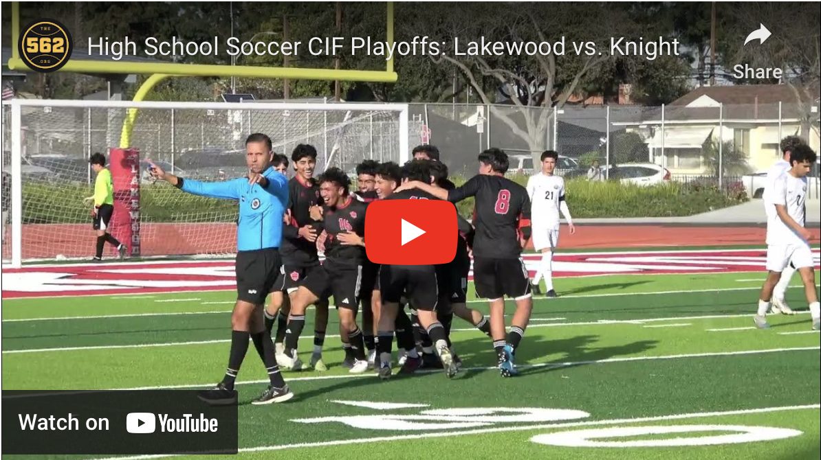 VIDEO: Lakewood vs. Knight, CIF Boys’ Soccer Playoffs – The562.org